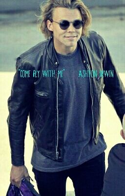 "Come Fly With Me" Ashton Irwin Fanfiction cover