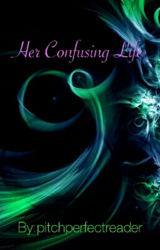 Her Confusing Life by pitchperfectreader