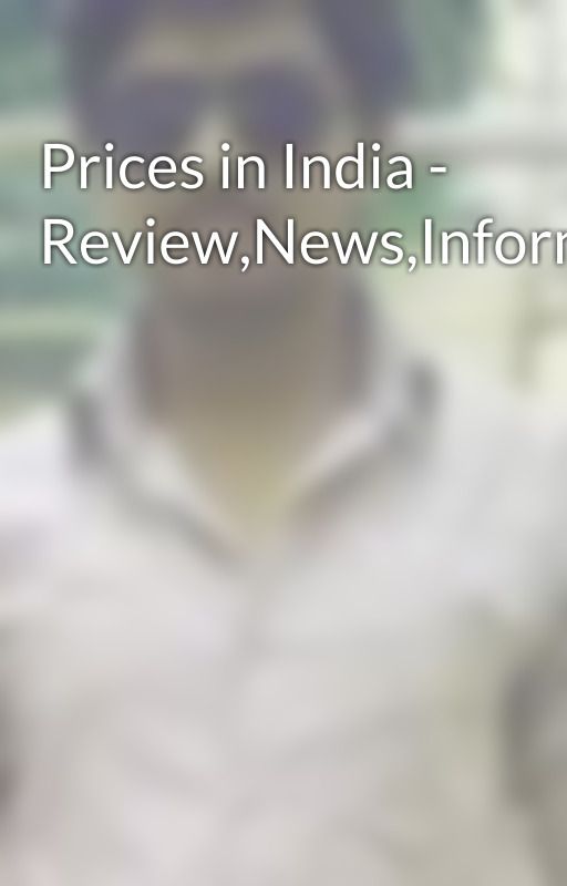 Prices in India - Review,News,Information by vijaylatur