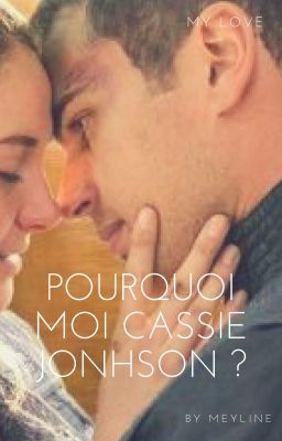 Pourquoi moi Cassie Jonhson ? (Terminé ) cover