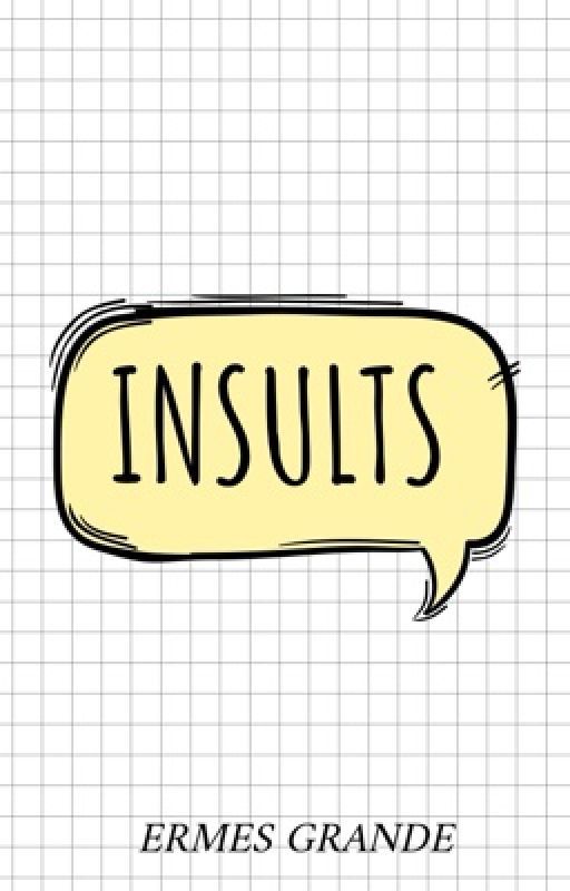 Insults - COMPLETE by iamermesgrande