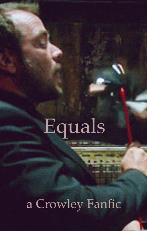 Equals (Crowley Fanfic) by noharmintended