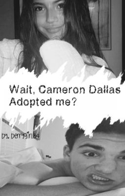 Wait Cameron Dallas adopted me? { Daniel Skye} cover