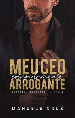 (COMPLETO NA AMAZON) Meu CEO estupidamente arrogante - Segredos obscuros Livro 1 cover