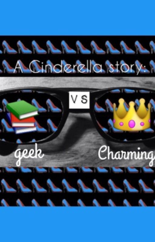 A Cinderella story: geek vs charming by stilesmischief