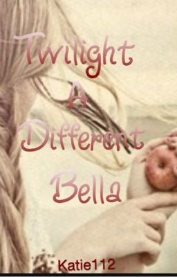 Twilight- A different Bella. cover