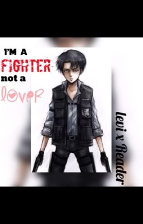 I'm a fighter, not a lover (Levi x Reader) MODERN AU FANFIC by izzylctheprincess