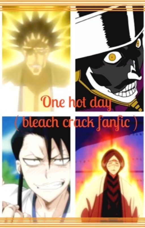 One hot day (bleach crack fanfiction) by Imafreakingavenger