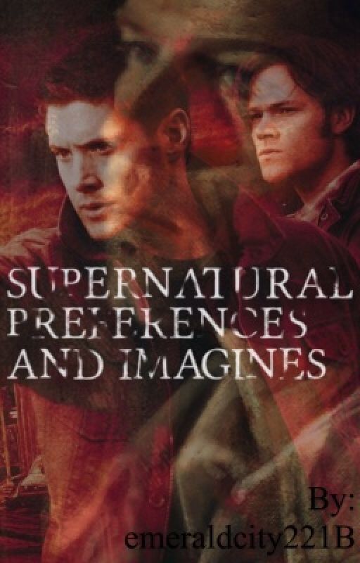 Supernatural Preferences and Imagines by emeraldcity221B