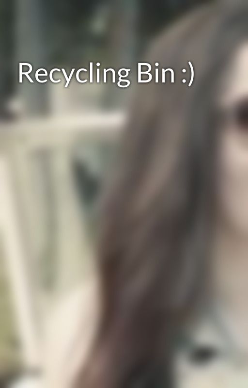 Recycling Bin :) by smilingthroughitall