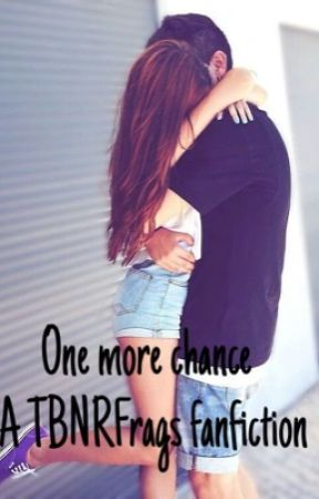 One more chance {TBNRfrags fan fiction} by PrestonIsBae