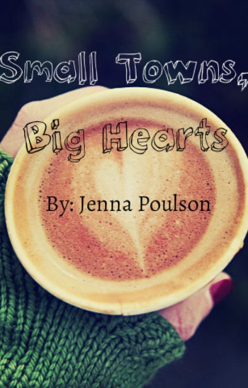 Small Towns, Big Hearts by jennapoulson