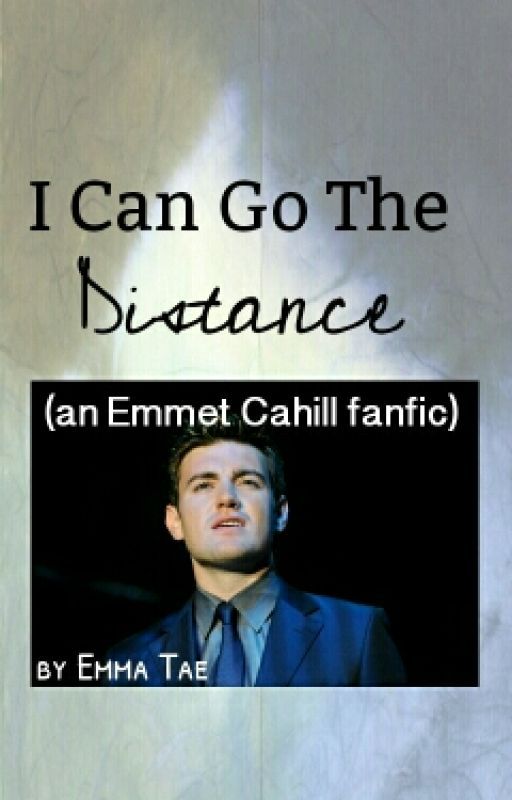 I Can Go The Distance (an Emmet Cahill fanfic) by EmmaTae