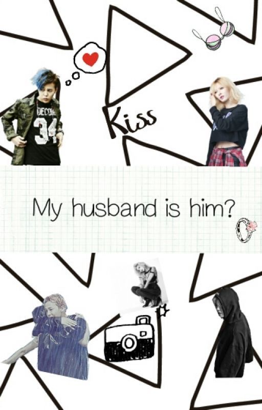 MY HUSBAND IS HIM GDRAGON( Big bang Fanfiction) (Gdragon) by Fairytalezxc