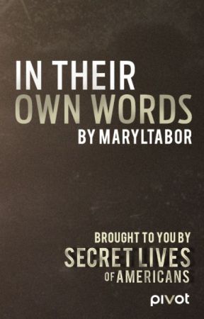 In Their Own Words by SecretLivesOfAmericans