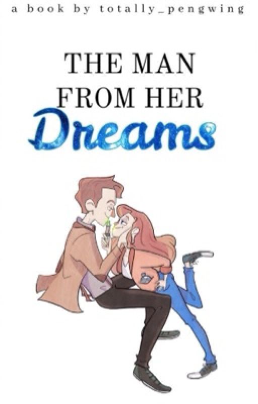 The Man From Her Dreams ☾  Doctor Who Fanfiction  by totally_pengwing