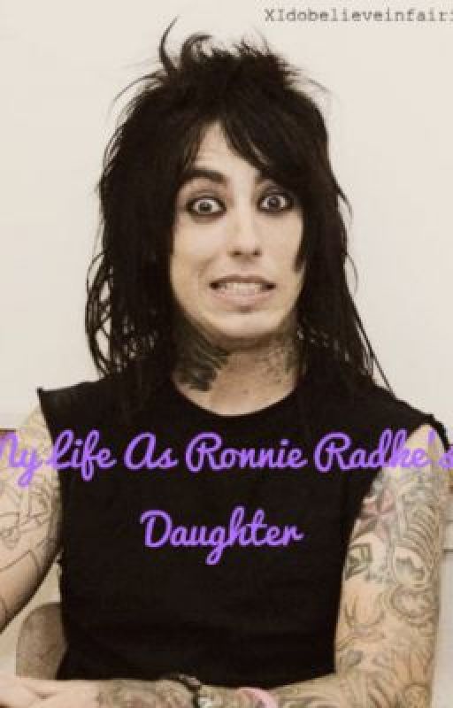 My Life as Ronnie Radke's daughter! by XIdobelieveinfairies