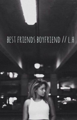 best friends boyfriend // l.h cover