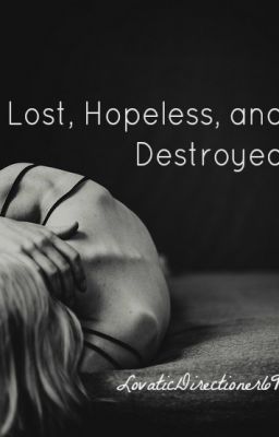 Lost, Hopeless, and Destroyed (A One Direction/Niall Horan Fanfic) cover