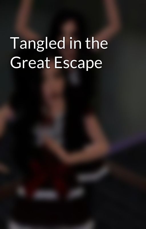 Tangled in the Great Escape by bringmiathehorizon