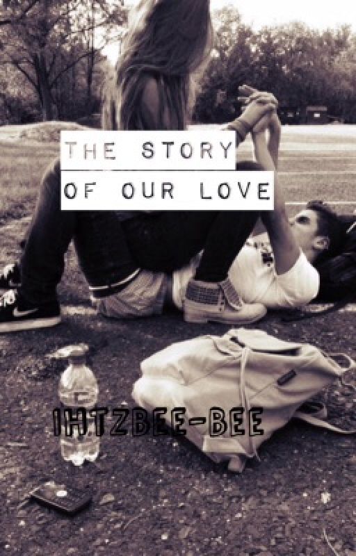 The Story of Our Love by IhtzBee-Bee