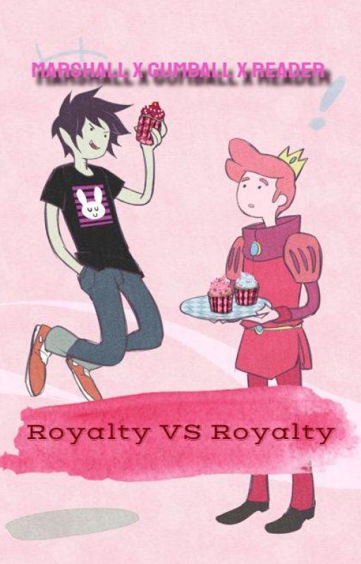 Royalty VS Royalty ~Marshall x Gumball x Reader~ (NEW CHAPTERS!) by onyxtea