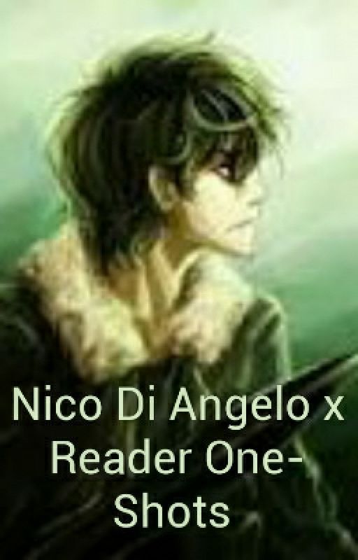 Nico Di Angelo x Reader One-Shots by NEVERTOOLOUD