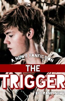 The Trigger (A Newt fanfiction) cover