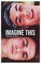 Imagine This || Dolan Twins by xdolansmilesx