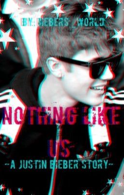 Nothing Like Us -A Justin Bieber Love Story- (Complete Read Sequel) cover