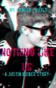 Nothing Like Us -A Justin Bieber Love Story- (Complete Read Sequel) by trashedroseclub