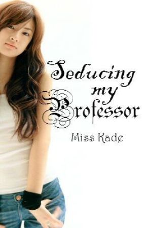 Seducing my Professor by Miss_Kade