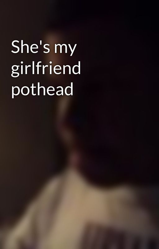 She's my girlfriend pothead by LuanAndrade