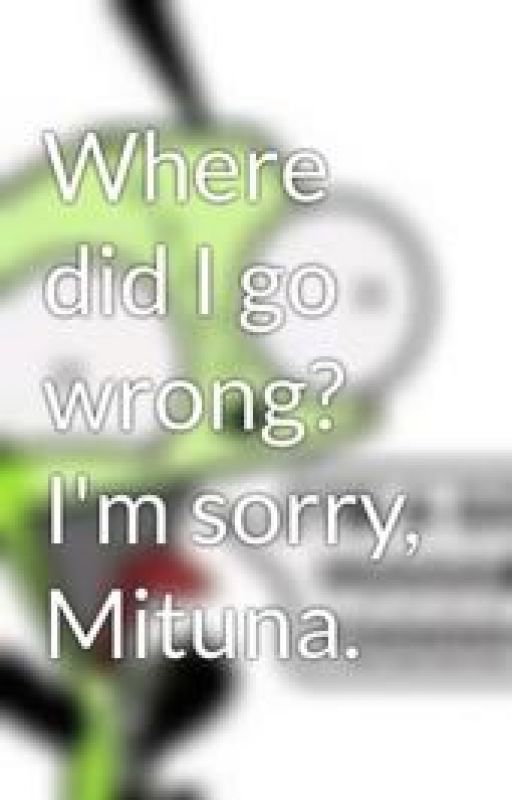 Where did I go wrong? I'm sorry, Mituna. by K3YT0MYH3ARTxx