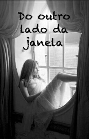 Do outro lado da janela||L.H(Hiatus) by Lov3B00ks