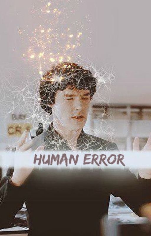 Human Error -  Sherlock Fanfiction by Katiie_Sykes