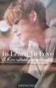 To Learn To Love [COMPLETE] by XIIIXIIMCMXCVI