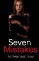 Seven Mistakes {Completed} by TheRiverRunsDeep