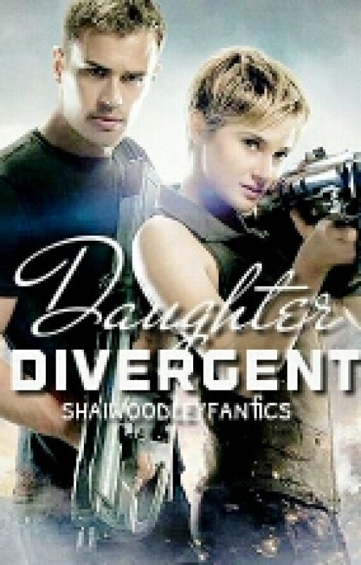 Daughter Divergent by shaiwoodleyfanfics