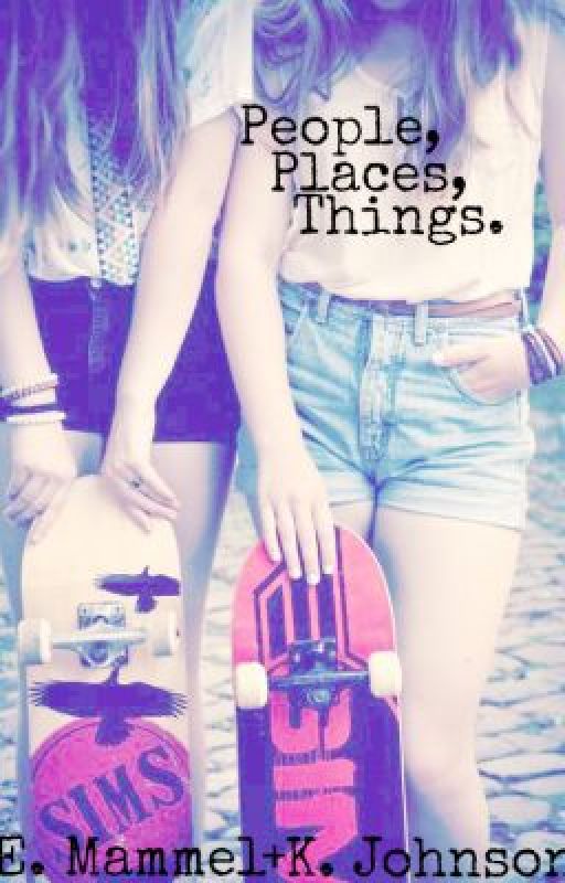 People, Places, and Things by kelseythejay