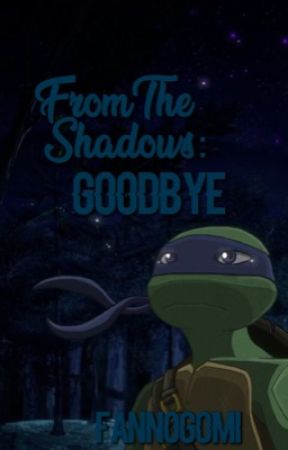 From The Shadows: Goodbye || BOOK 3 (TMNT) by fannogomi