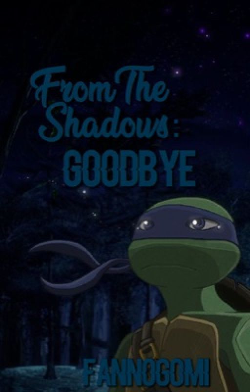 From The Shadows: Goodbye || BOOK 3 (TMNT) by fannogomi