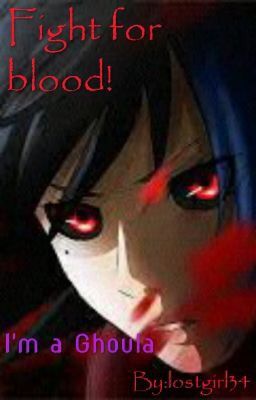 Fight for blood!  I'm a Ghoula. (Tokyo Ghoul FF) cover