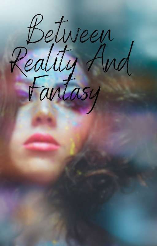 Between Reality and Fantasy by jawna09