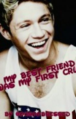 My Best Friend Was My First Crush (Niall Horan Fan-Fic) cover