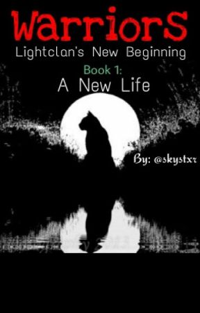 Warriors: A New Life ~Series 2 Book 1~ by skystxr