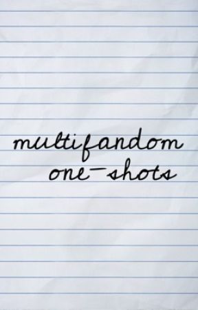 «Multifandom One-Shots» by galaxyyowl