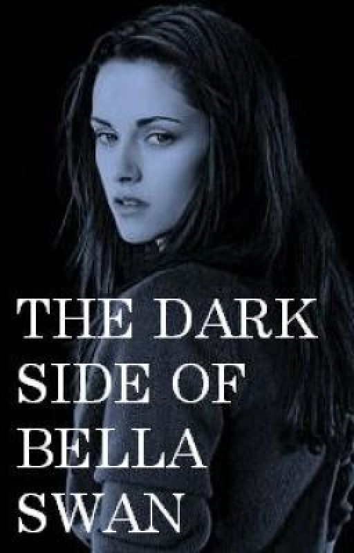 THE DARK SIDE OF BELLA SWAN by butterfly161993