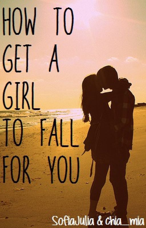 How To Get A Girl To Fall For You (Book 1 of the How To Find Love Series) by TheWinterLycan