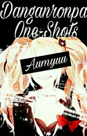 Danganronpa One Shots by Aumyuu